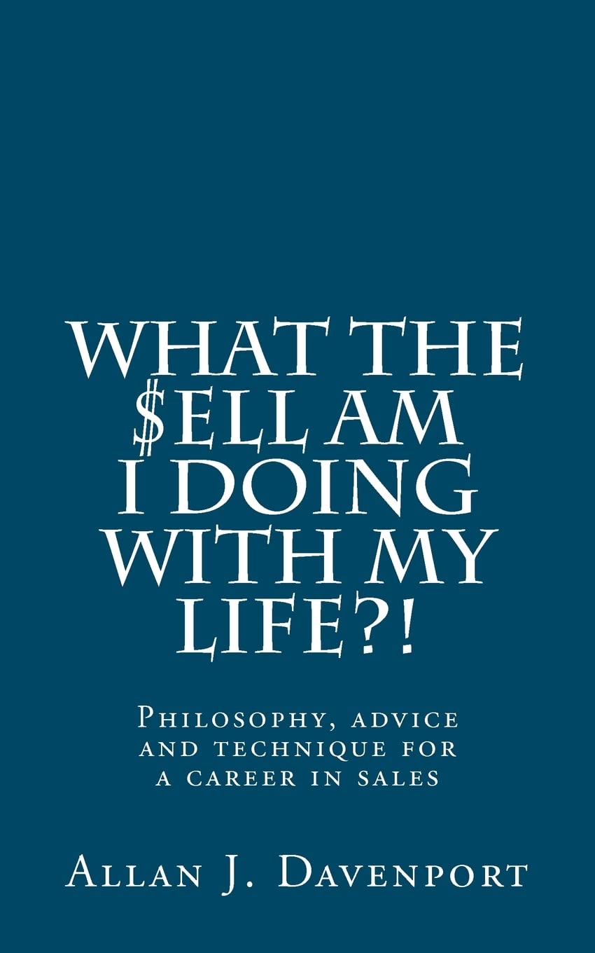What The $Ell Am I Doing With My Life?!: Philosophy, Advice And Technique For A Career In Sales.,Used