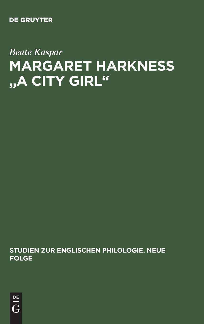 Margaret Harkness 'A City Girl': Eine literaturwissenschaftliche Untersuchung zum naturalistischen Roman des Sptviktorianismus (,New