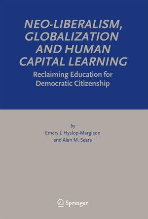 NeoLiberalism, Globalization and Human Capital Learning: Reclaiming Education for Democratic Citizenship,Used