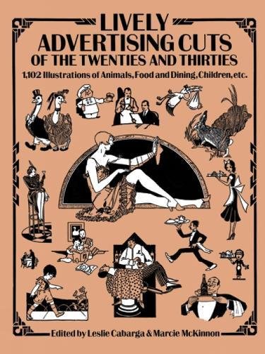 Lively Advertising Cuts Of The Twenties And Thirties: 1,102 Illustrations Of Animals, Food And Dining, Children, Etc. (Dover Pic,New