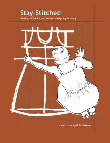 Staystitched: Sewing Without A Pattern And Designing As You Go-new,New