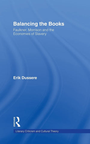 Balancing the Books: Faulkner, Morrison and the Economies of Slavery (Literary Criticism and Cultural Theory),Used