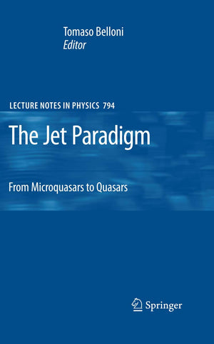 The Jet Paradigm: From Microquasars to Quasars (Lecture Notes in Physics, 794),New