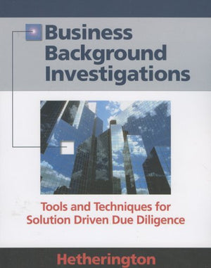 Business Background Investigations: Tools and Techniques for Solution Driven Due Diligence,Used