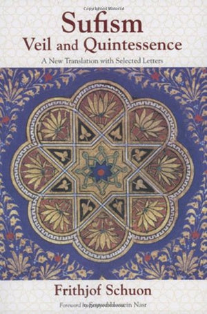 Sufism: Veil and Quintessence A New Translation with Selected Letters (The Writings of Frithjof Schuon),Used