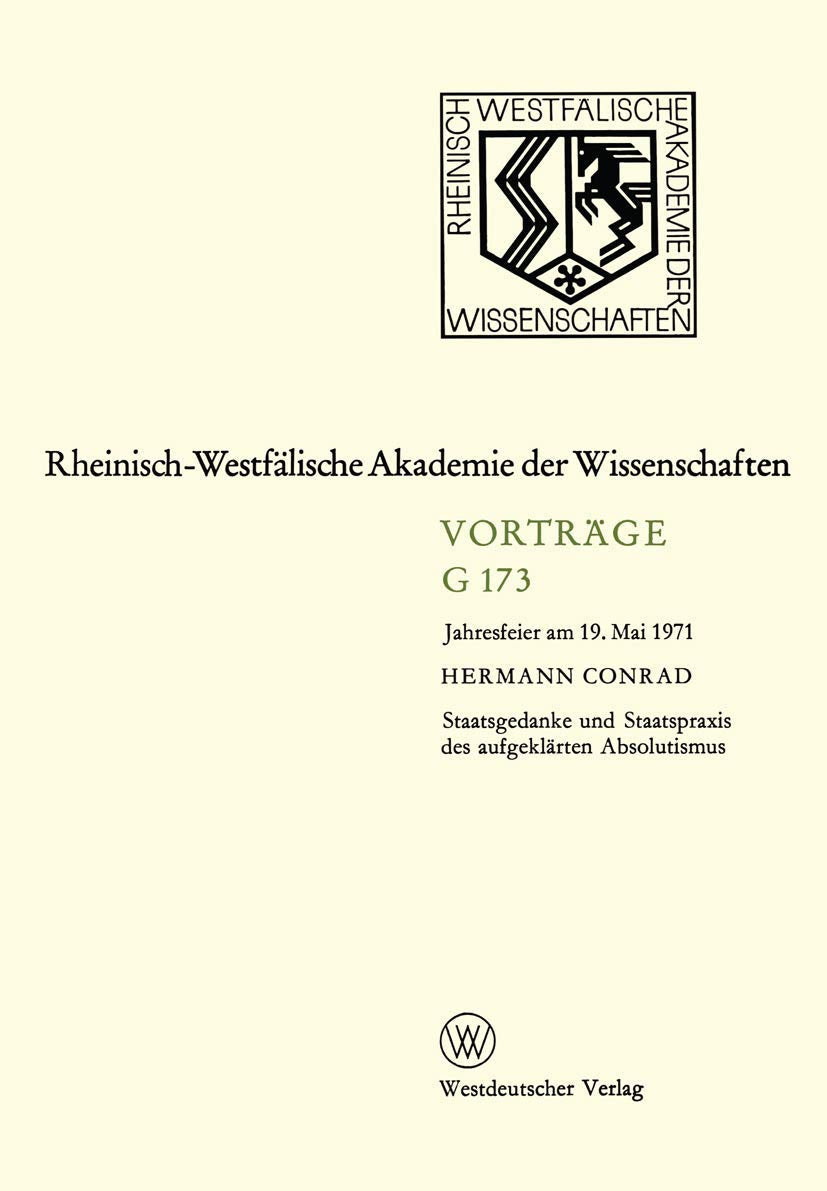 Staatsgedanke und Staatspraxis des aufgeklrten Absolutismus: Jahresfeier am 19. Mai 1971 (RheinischWestflische Akademie der Wis,Used