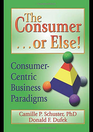 The Consumer . . . or Else!: ConsumerCentric Business Paradigms,Used