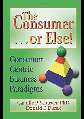 The Consumer . . . or Else!: ConsumerCentric Business Paradigms,Used
