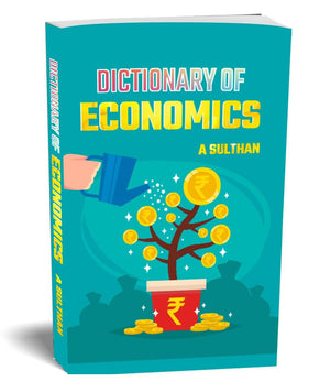 Dictionary Of Economics (Financial Education Frequently Used Terms In Economics) 2500+ Economics Terms, Profile Of 15+ Famous Economists, 550+ Abbreviations And World Currencies - 2025 Edition