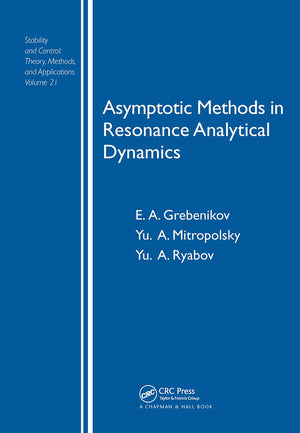 Asymptotic Methods in Resonance Analytical Dynamics (Stability and Control: Theory, Methods and Applications; Volume 21),New