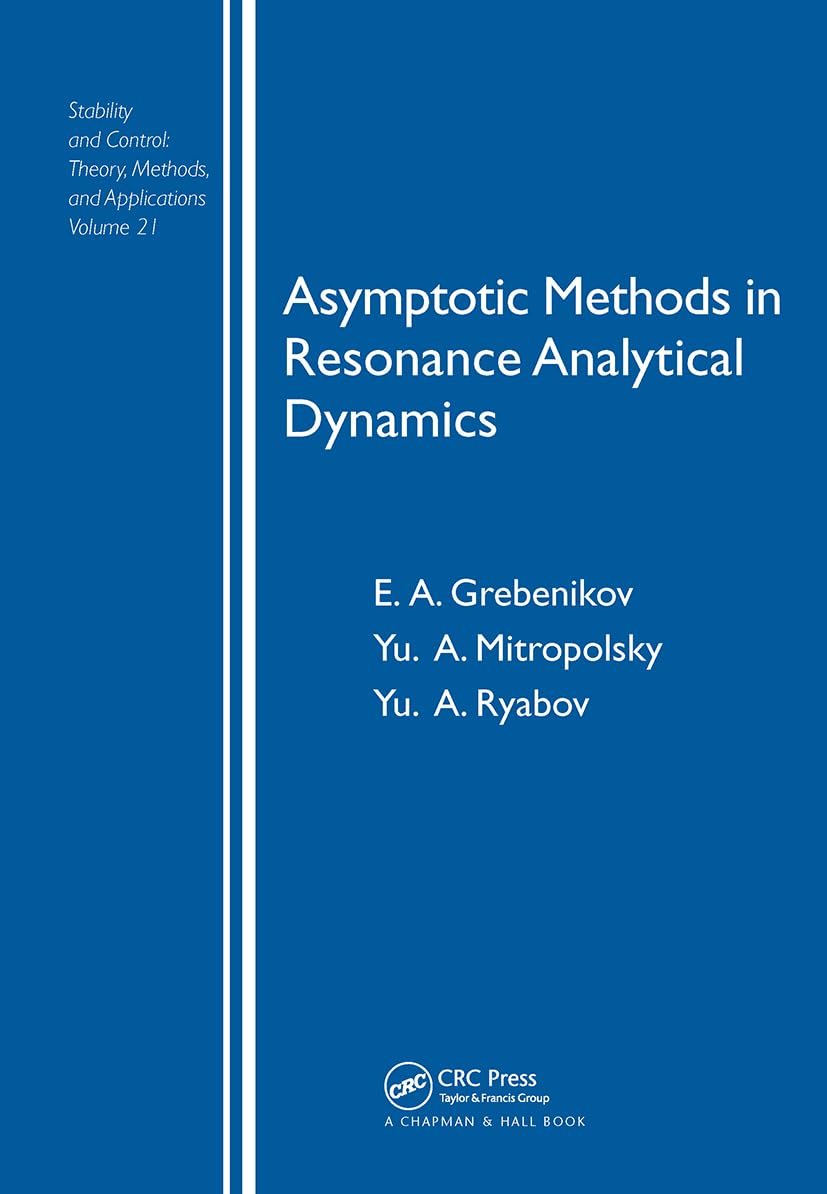 Asymptotic Methods in Resonance Analytical Dynamics (Stability and Control: Theory, Methods and Applications; Volume 21),New