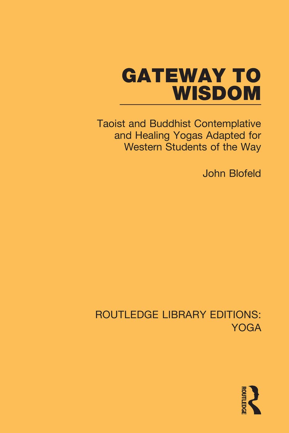 Gateway to Wisdom: Taoist and Buddhist Contemplative and Healing Yogas Adapted for Western Students of the Way (Routledge Librar,Used