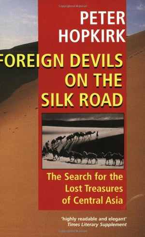 Foreign Devils On The Silk Road : The Search For The Lost Treasures Of Central Asia,Used