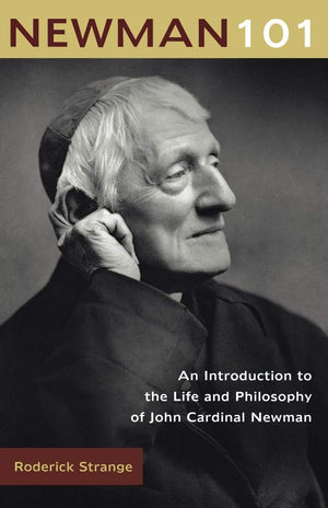 Newman 101: An Introduction to the Life and Philosophy of John Cardinal Newman,Used