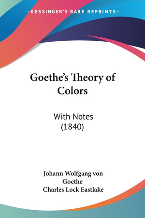 Goethe'S Theory Of Colors: With Notes (1840),Used
