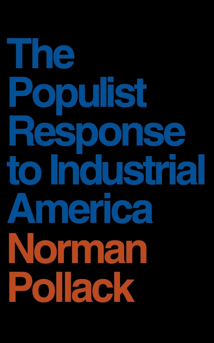 The Populist Response To Industrial America: Midwestern Populist Thought (Proceedings Of The Harvard Celtic Colloquium),New