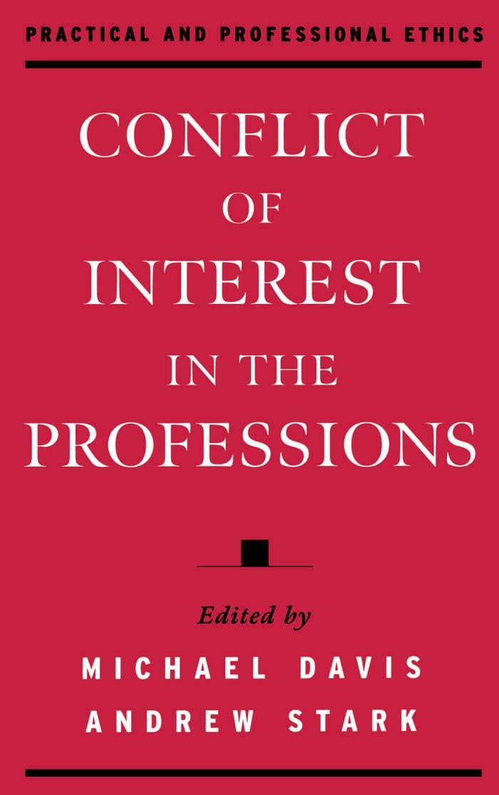 Conflict of Interest in the Professions (Practical and Professional Ethics),Used