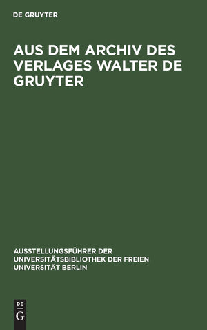 Aus Dem Archiv Des Verlages Walter De Gruyter: Briefe, Urkunden, Dokumente (Ausstellungsfhrer Der Universittsbibliothek Der Frei,Used