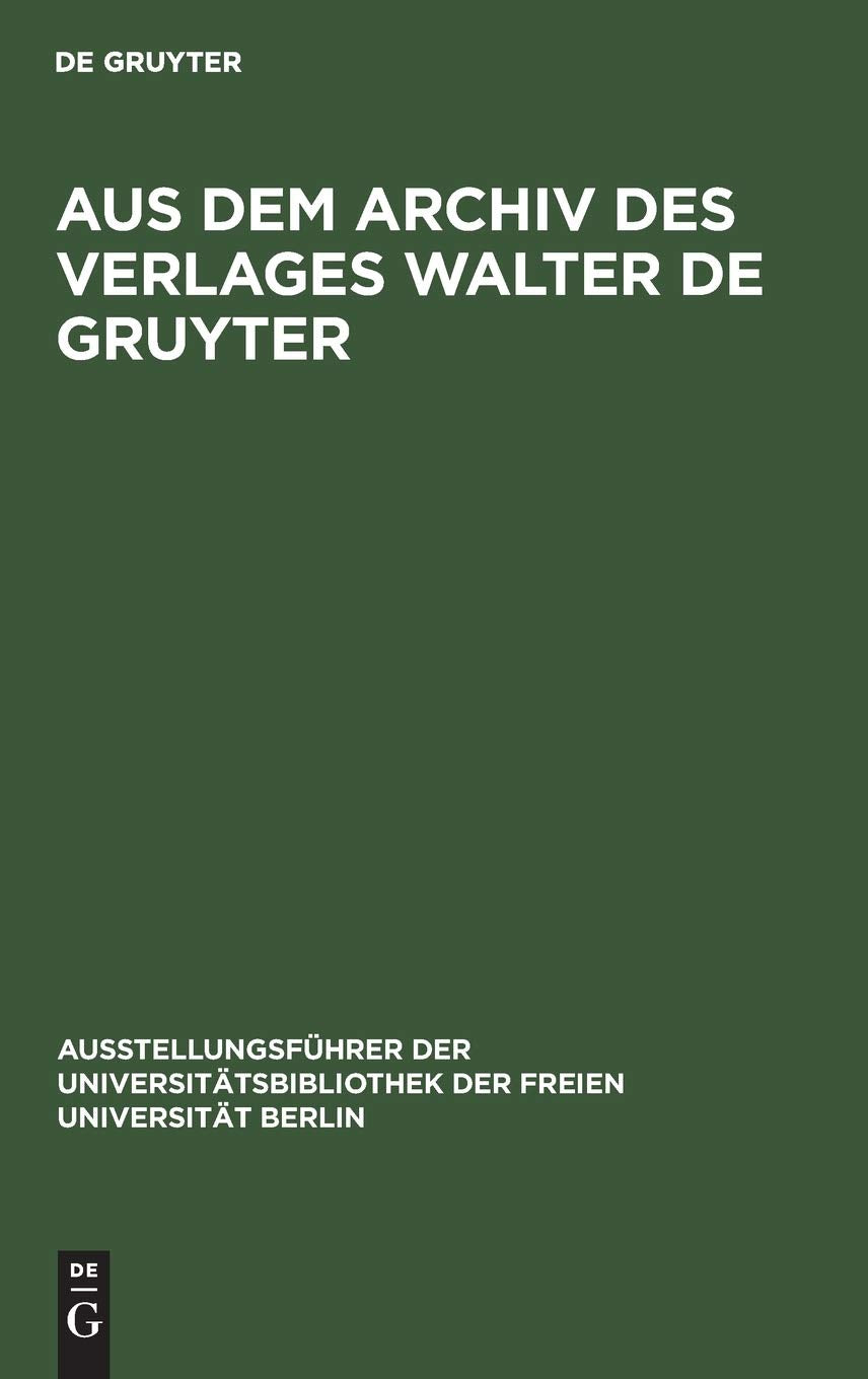 Aus Dem Archiv Des Verlages Walter De Gruyter: Briefe, Urkunden, Dokumente (Ausstellungsfhrer Der Universittsbibliothek Der Frei,Used
