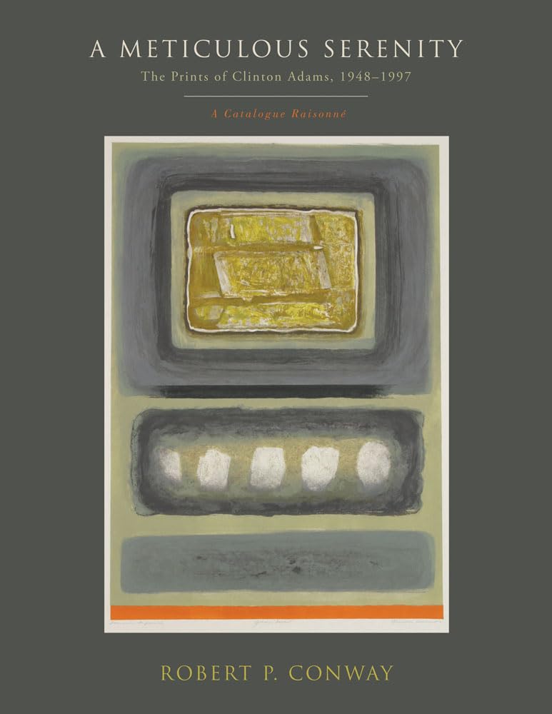 A Meticulous Serenity: The Prints of Clinton Adams, 19481997: A Catalogue Raisonn,New