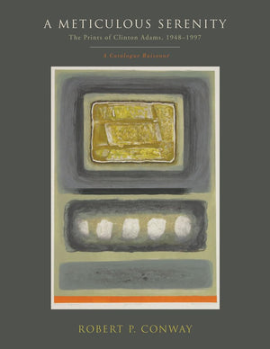 A Meticulous Serenity: The Prints of Clinton Adams, 19481997: A Catalogue Raisonn,Used