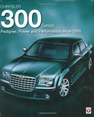 Chrysler 300 Series: Pedigree, Power and Performance Since 1955,New
