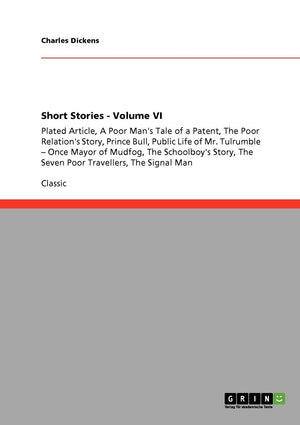 Short Stories  Volume VI: Plated Article, A Poor Man's Tale of a Patent, The Poor Relation's Story, Prince Bull, Public Life of,Used