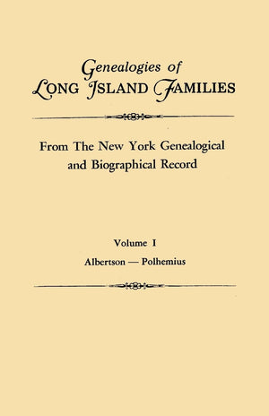 Genealogies Of Long Island Families, From The New York Genealogical And Biographical Record. In Two Volumes. Volume I: Albertson,Used