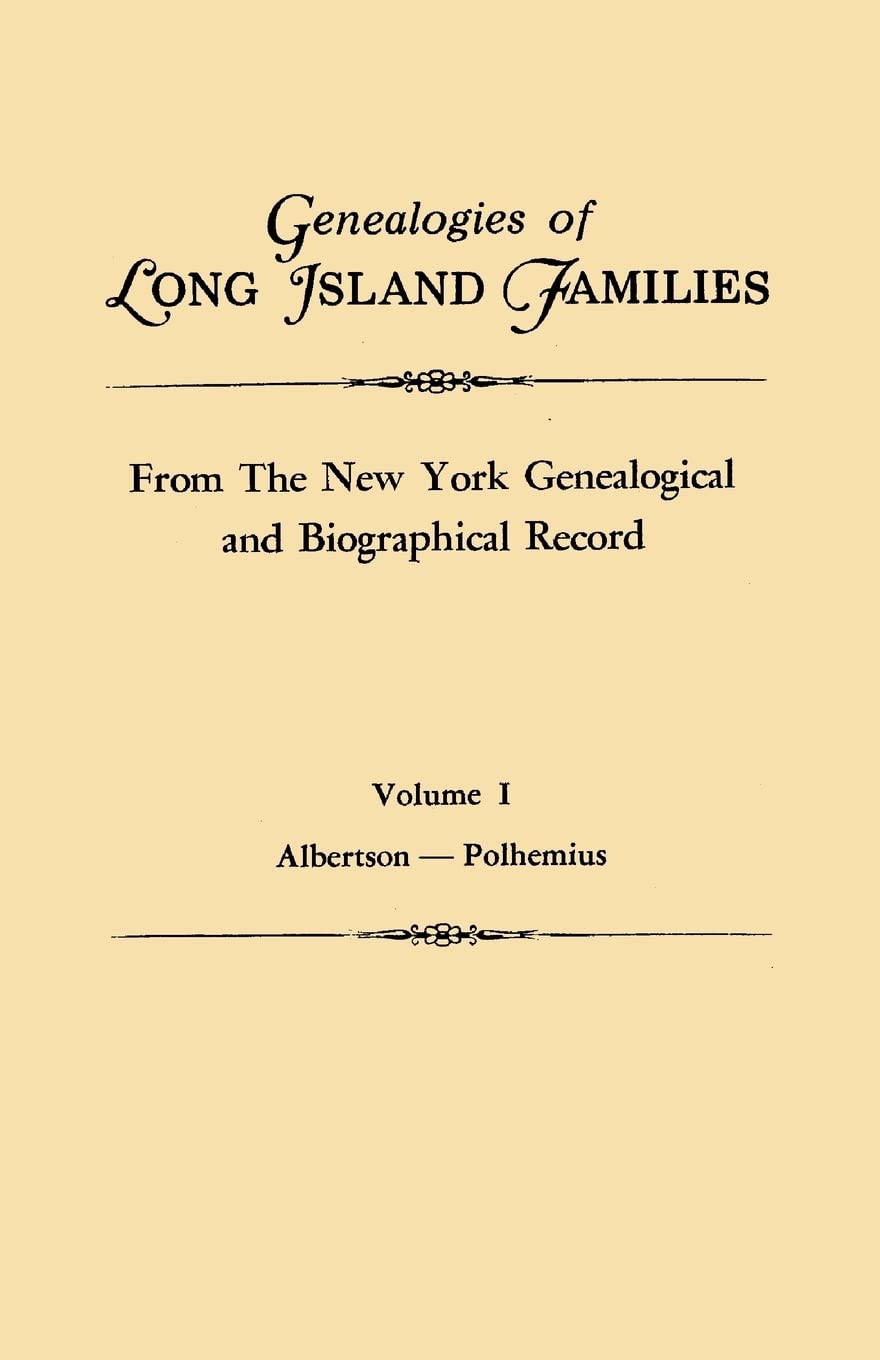 Genealogies Of Long Island Families, From The New York Genealogical And Biographical Record. In Two Volumes. Volume I: Albertson,Used