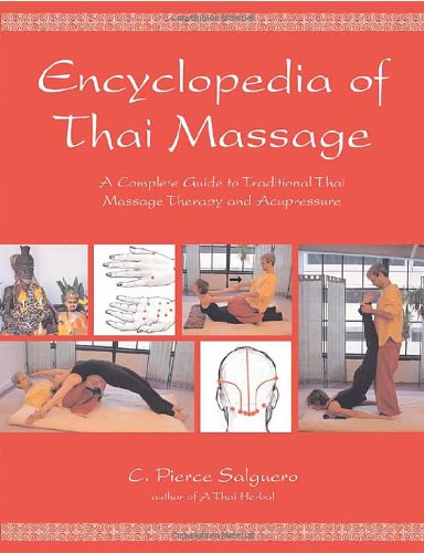Encyclopedia of Thai Massage: A Complete Guide to Traditional Thai Massage Therapy and Acupressure,Used