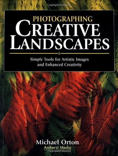 Photographing Creative Landscapes: Simple Tools for Artistic Images and Enhanced Creativity,Used