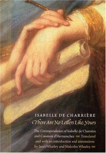 There Are No Letters Like Yours: The Correspondence Of Isabelle De Charrire And Constant D'Hermenches (European Women Writers),Used