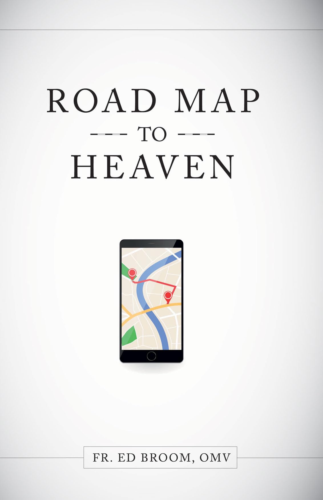Roadmap to Heaven: A Catholic Plan of Life