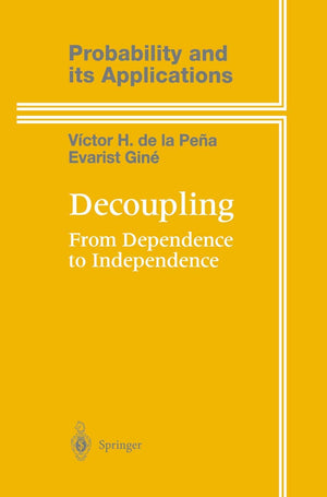 Decoupling: From Dependence to Independence (Probability and Its Applications),New