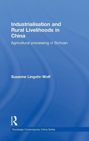 Industrialisation and Rural Livelihoods in China: Agricultural Processing in Sichuan (Routledge Contemporary China Series),Used
