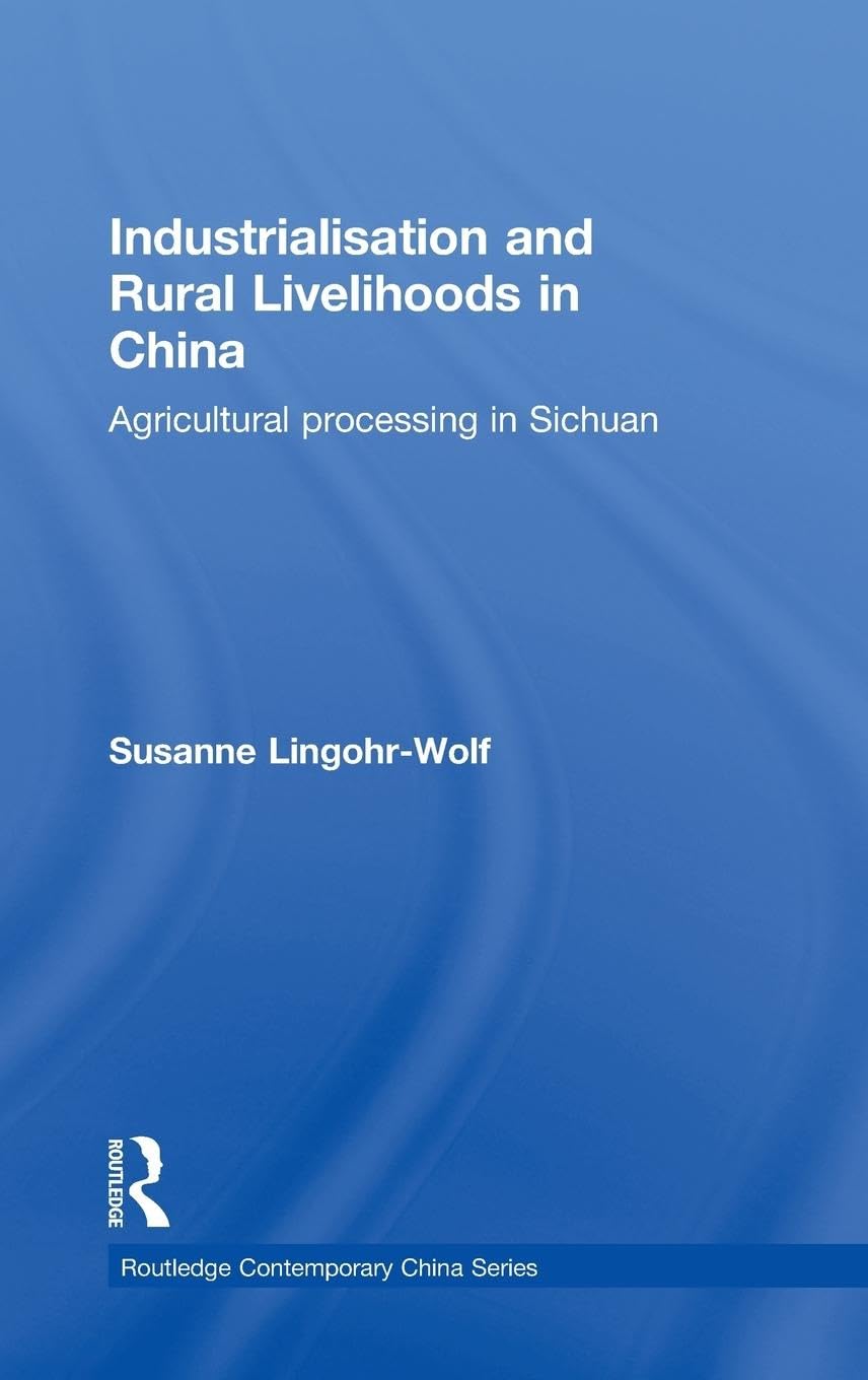Industrialisation and Rural Livelihoods in China: Agricultural Processing in Sichuan (Routledge Contemporary China Series),Used