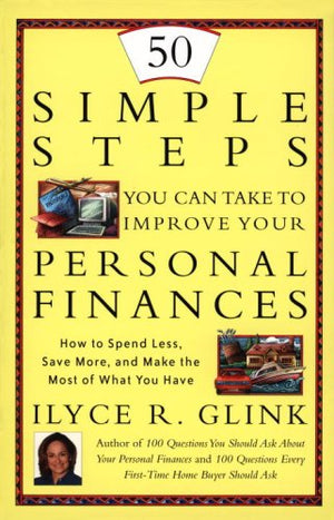 50 Simple Steps You Can Take To Improve Your Personal Finances: How to Spend Less, Save More, and Make the Most of What You Have,Used