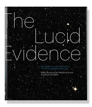 The Lucid Evidence: Works from the Photography Collection of the MMK,Used