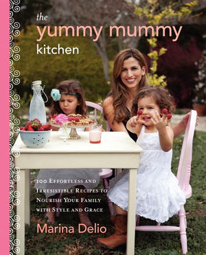 The Yummy Mummy Kitchen: 100 Effortless and Irresistible Recipes to Nourish Your Family with Style and Grace,Used