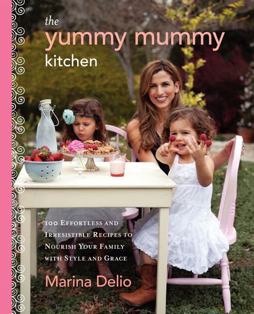The Yummy Mummy Kitchen: 100 Effortless and Irresistible Recipes to Nourish Your Family with Style and Grace,Used