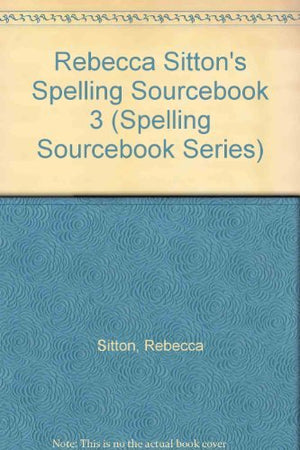 Rebecca Sitton's spelling sourcebook 3: Your guide for teaching and extending highuse writing words 401800,Used