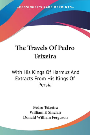 The Travels Of Pedro Teixeira: With His Kings Of Harmuz And Extracts From His Kings Of Persia,Used