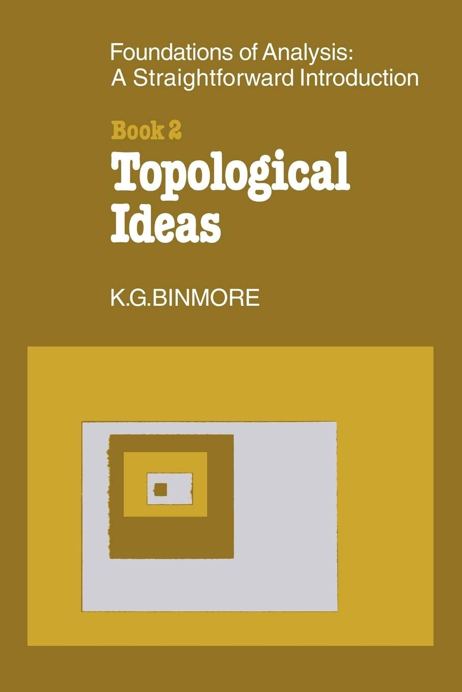 The Foundations of Topological Analysis: A Straightforward Introduction: Book 2 Topological Ideas,New