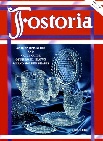 Fostoria: An Identification and Value Guide of Pressed, Blown & Hand Molded Shapes,Used
