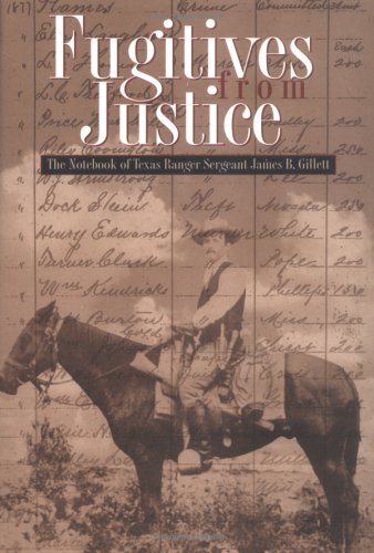 Fugitives from Justice: The Notebook of Texas Ranger Sergeant James B. Gillett,Used