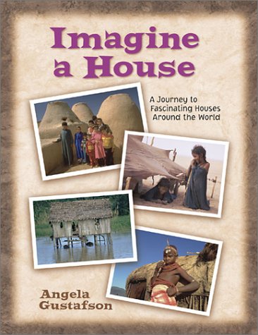 Imagine a House: A Journey to Fascinating Houses Around the World (What a World We Live In, 1),Used