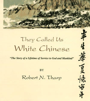 They Called Us White Chinese: The Story of a Lifetime of Service to God Mankind,Used