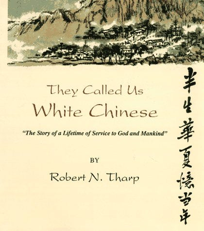 They Called Us White Chinese: The Story of a Lifetime of Service to God Mankind,Used
