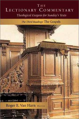 The Lectionary Commentary: Theological Exegesis for Sunday s Texts, the Third Readings: The Gospels