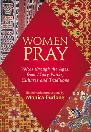 Women Pray: Voices through the Ages, from Many Faiths, Cultures, and Traditions,Used